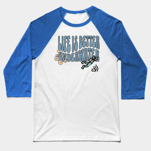 Life is better underwater Baseball T-Shirt by New Day Prints